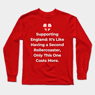 Euro 2024 - Supporting England: It's Like Having a Second Rollercoaster, Only This One Costs More. England Flag Long Sleeve T-Shirt